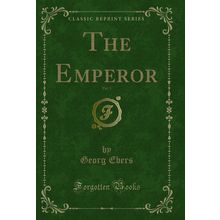 The Emperor, Vol. 1 (Classic Reprint)
