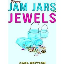 From Jam Jars To Jewels