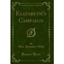 Elizabeth's Campaign (Classic Reprint)