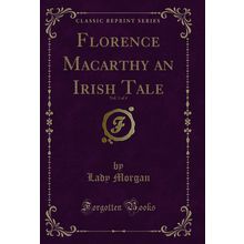 Florence Macarthy an Irish Tale, Vol. 1 of 4 (Classic Reprint)