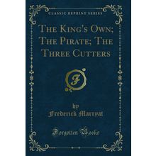 The King's Own; The Pirate; The Three Cutters (Classic Reprint)