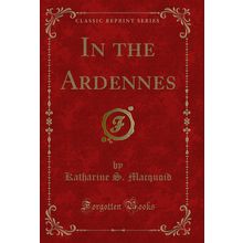 In the Ardennes (Classic Reprint)