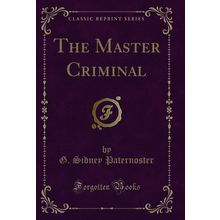 The Master Criminal (Classic Reprint)