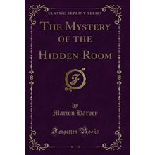 The Mystery of the Hidden Room (Classic Reprint)