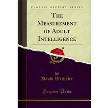 The Measurement of Adult Intelligence (Classic Reprint)