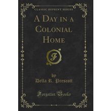 A Day in a Colonial Home (Classic Reprint)