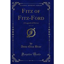 Fitz of Fitz-Ford, Vol. 1 of 3: A Legend of Devon (Classic Reprint)