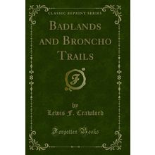 Badlands and Broncho Trails (Classic Reprint)