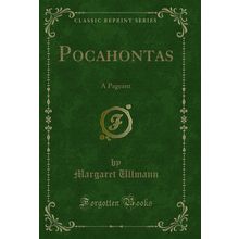 Pocahontas: A Pageant (Classic Reprint)