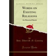 Words on Existing Religions: An Historical Sketch (Classic Reprint)