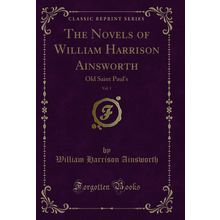 The Novels of William Harrison Ainsworth, Vol. 1: Old Saint Paul's