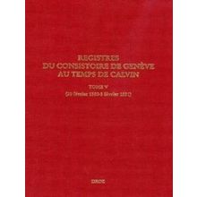 Registres Du Consistoire De Geneve Au Temps De Calvin