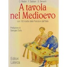 A Tavola Nel Medioevo: Con 150 Ricette Dalla Francia E Dallitalia