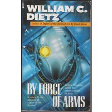 By Force of Arms, by William C Dietz. Legion of the Damned 4