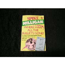 Where Have All the Bullets Gone? by Spike Milligan