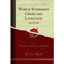 World Summaries Crops and Livestock: July 28, 1960 (Classic Reprint)