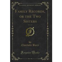 Family Records, or the Two Sisters, Vol. 1 of 2 (Classic Reprint)
