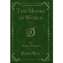The Monks of World, Vol. 1 of 3: A Novel (Classic Reprint)