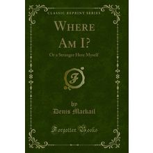 Where Am I?: Or a Stranger Here Myself (Classic Reprint)