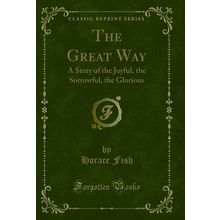 The Great Way: A Story of the Joyful, the Sorrowful, the Glorious