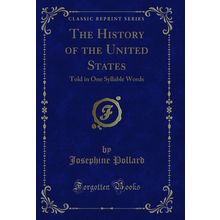 The History of the United States: Told in One Syllable Words (Classic Reprint)