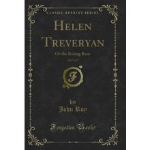 Helen Treveryan, Vol. 1 of 3: Or the Ruling Race (Classic Reprint)