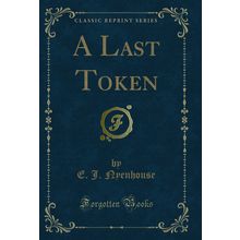 A Last Token (Classic Reprint)