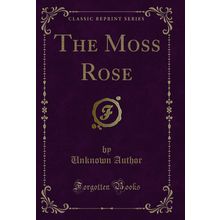 The Moss Rose (Classic Reprint)