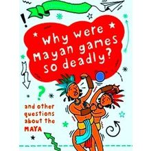 A Question Of History: Why Were Maya Games So Deadly? And Other Questions About