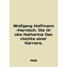 Wolfgang Hoffmann-Harnisch. Die Grobe Katharina Geschichte einer Karriere. In E