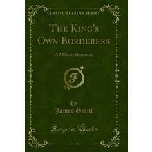 The King's Own Borderers: A Military Romance (Classic Reprint)