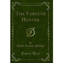The Fortune Hunter (Classic Reprint)