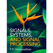 Signals, Systems, and Signal Processing - P.P. Vaidyanathan