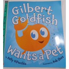 Gilbert Goldfish Wants a Pet by kelly dipucchio paperback 2013 good