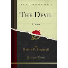 The Devil: A Lecture (Classic Reprint)