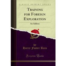 Training for Foreign Exploration: An Address (Classic Reprint)