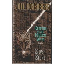 The Silver Stone, by Joel Rosenberg. Keepers of the Hidden Ways 2