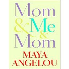 Mom Me Mom - Maya Angelou