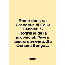 Rome in sa Grandeur di Felix Benoist. 5 litografie della provincial. Rome in its