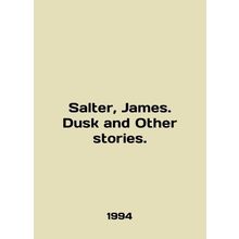 Salter, James. Dusk and Other Stories. In English /Salter, James. Dusk and Othe