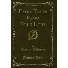 Fairy Tales From Folk Lore (Classic Reprint)