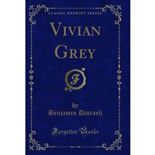 Vivian Grey (Classic Reprint)
