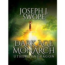 Dark Age Monarch - Uther Pendragon - Joseph J. Swope
