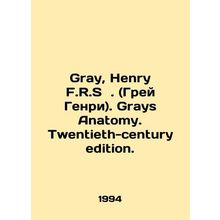 Gray, Henry F.R.S. Gray Anatomy. Twentieth-century edition. In Russian /Gray,