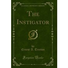The Instigator (Classic Reprint)