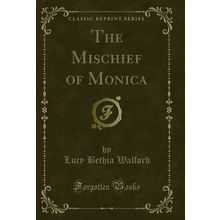 The Mischief of Monica (Classic Reprint)
