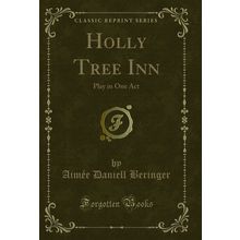 Holly Tree Inn: Play in One Act (Classic Reprint)