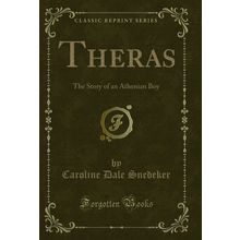 Theras: The Story of an Athenian Boy (Classic Reprint)
