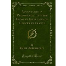 Adventures in Propaganda, Letters From an Intelligence Officer in France