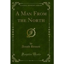 A Man From the North (Classic Reprint)